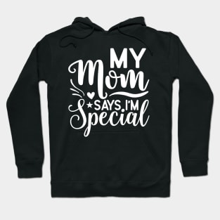 My mom says I'm special Hoodie